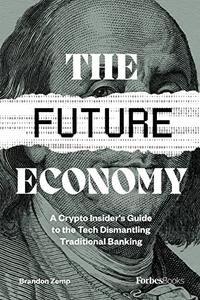 The Future Economy A Crypto Insider’s Guide to the Tech Dismantling Traditional Banking
