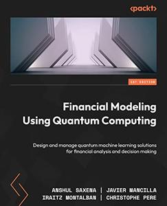 Financial Modeling Using Quantum Computing Design and manage quantum machine learning solutions for financial analysis