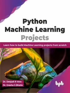 Python Machine Learning Projects Learn how to build Machine Learning projects from scratch