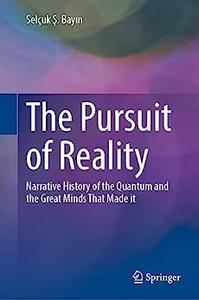 The Pursuit of Reality Narrative History of the Quantum and the Great Minds That Made it