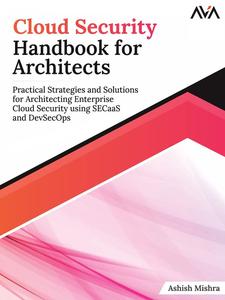 Cloud Security Handbook for Architects Practical Strategies and Solutions for Architecting Enterprise Cloud Security