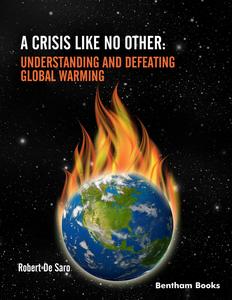 A Crisis Like No Other Understanding and Defeating Global Warming