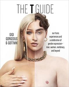 The T Guide Our Trans Experiences and a Celebration of Gender Expression-Man, Woman, Nonbinary, and Beyond