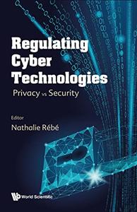 Regulating Cyber Technologies Privacy vs Security