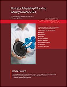 Plunkett's Advertising & Branding Industry Almanac 2023 Advertising & Branding Industry Market Research, Statistics, Trends