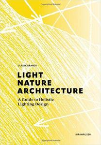 Light, Nature, Architecture A Guide to Holistic Lighting Design