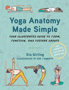 Yoga Anatomy Made Simple Your Illustrated Guide to Form, Function, and Posture Groups