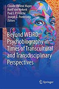 Beyond WEIRD Psychobiography in Times of Transcultural and Transdisciplinary Perspectives