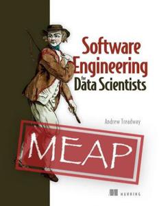 Software Engineering for Data Scientists (MEAP V03)