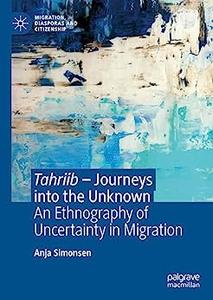 Tahriib – Journeys into the Unknown An Ethnography of Uncertainty in Migration