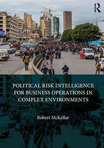 Political Risk Intelligence for Business Operations in Complex Environments