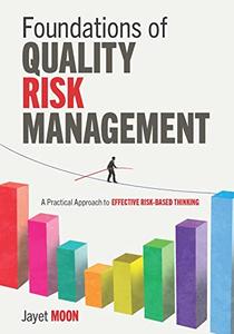 Foundations of Quality Risk Management A Practical Approach to Effective Risk-Based Thinking