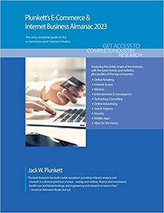 Plunkett’s E-Commerce & Internet Business Almanac 2023 E-Commerce & Internet Business Industry Market Research, Statistics