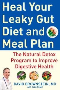 Heal Your Leaky Gut Diet and Meal Plan The Natural Detox Program to Improve Digestive Health