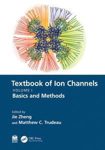 Textbook of Ion Channels Volume I Fundamental Mechanisms and Methodologies