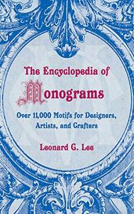 The Encyclopedia of Monograms Over 11,000 Motifs for Designers, Artists, and Crafters