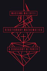Reactionary Mathematics A Genealogy of Purity