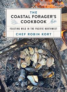 The Coastal Forager’s Cookbook Feasting Wild in the Pacific Northwest