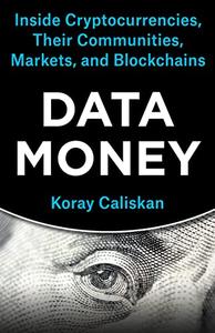 Data Money Inside Cryptocurrencies, Their Communities, Markets, and Blockchains