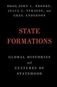 State Formations Global Histories and Cultures of Statehood