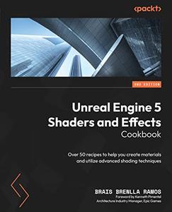 Unreal Engine 5 Shaders and Effects Cookbook Over 50 recipes to help you create materials, 2nd Edition