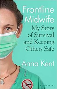 Frontline Midwife My Story of Survival and Keeping Others Safe