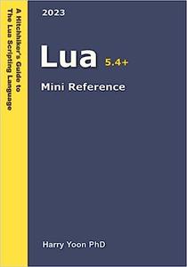 Lua Mini Reference A Hitchhiker’s Guide to the Modern Programming Languages, #12