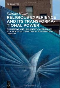 Religious Experience and Its Transformational Power Qualitative and Hermeneutic Approaches to a Practical Theological F