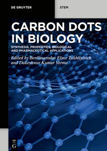 Carbon Dots in Biology Synthesis, Properties, Biological and Pharmaceutical Applications (De Gruyter STEM)