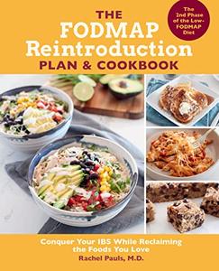The FODMAP Reintroduction Plan and Cookbook Conquer Your IBS While Reclaiming the Foods You Love