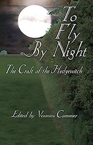 To Fly By Night An Anthology of Hedgewitchery