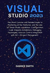 VISUAL STUDIO  The Most Concise and Detailed Guide to Mastering all the Features