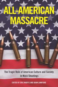 All-American Massacre The Tragic Role of American Culture and Society in Mass Shootings
