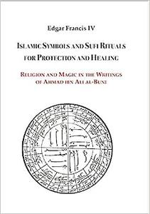 Islamic Symbols and Sufi Rituals for Protection and Healing Religion and Magic in the Writings of Ahmad ibn Ali al-Buni