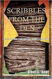 Scribbles from the Den. Essays on Politics and Collective Memory in Cameroon