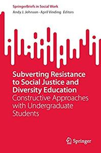 Subverting Resistance to Social Justice and Diversity Education