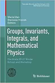 Groups, Invariants, Integrals, and Mathematical Physics