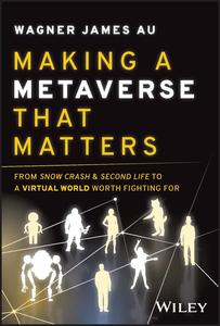 Making a Metaverse That Matters From Snow Crash & Second Life to A Virtual World Worth Fighting For
