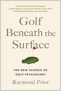 Golf Beneath the Surface The New Science of Golf Psychology