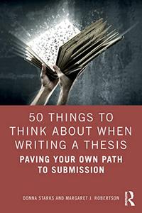 50 Things to Think About When Writing a Thesis Paving Your Own Path to Submission