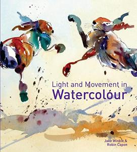 Light and Movement in Watercolour Secrets and techniques for painting movement, light and shadow