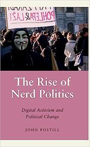 The Rise of Nerd Politics Digital Activism and Political Change