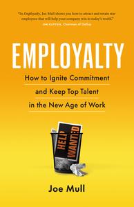 Employalty How to Ignite Commitment and Keep Top Talent in the New Age of Work