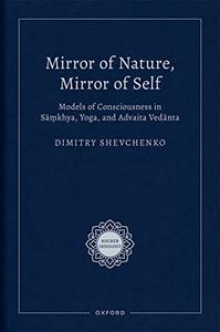 Mirror of Nature, Mirror of Self Models of Consciousness in Sāṃkhya, Yoga, and Advaita Vedānta