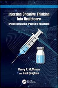 A Injecting Creative Thinking into Healthcare Bringing innovative practice to healthcare