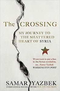 The Crossing My Journey to the Shattered Heart of Syria