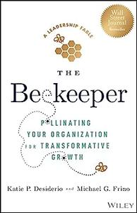 The Beekeeper Pollinating Your Organization for Transformative Growth
