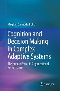 Cognition and Decision Making in Complex Adaptive Systems The Human Factor in Organizational Performance