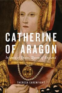 Catherine of Aragon Infanta of Spain, Queen of England