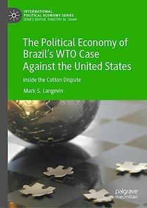 The Political Economy of Brazil's WTO Case Against the United States Inside the Cotton Dispute